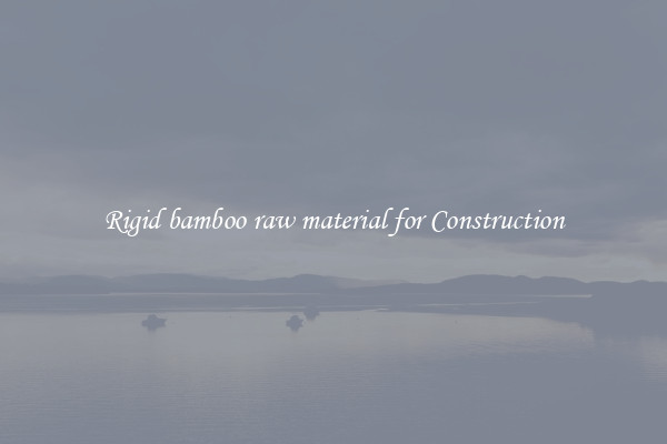 Rigid bamboo raw material for Construction