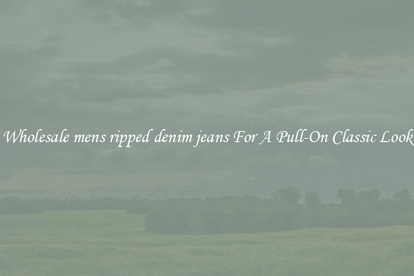Wholesale mens ripped denim jeans For A Pull-On Classic Look