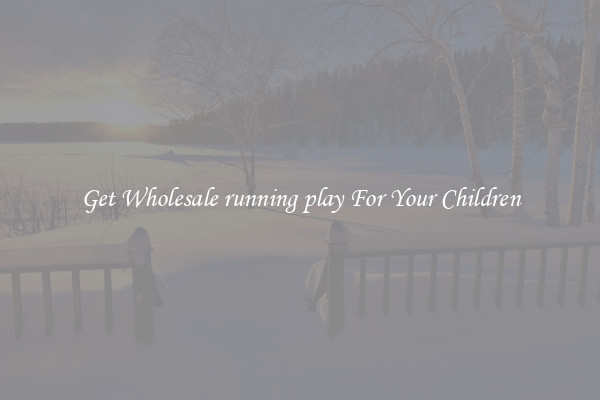 Get Wholesale running play For Your Children