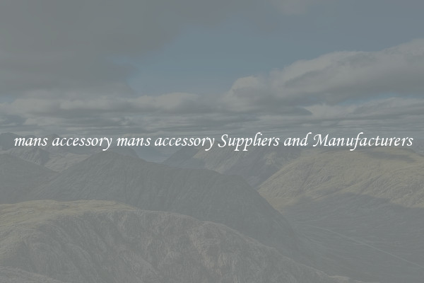 mans accessory mans accessory Suppliers and Manufacturers