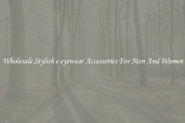 Wholesale Stylish e eyewear Accessories For Men And Women