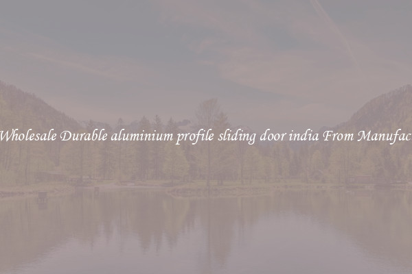 Buy Wholesale Durable aluminium profile sliding door india From Manufacturers