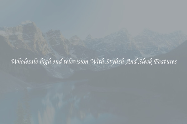 Wholesale high end television With Stylish And Sleek Features